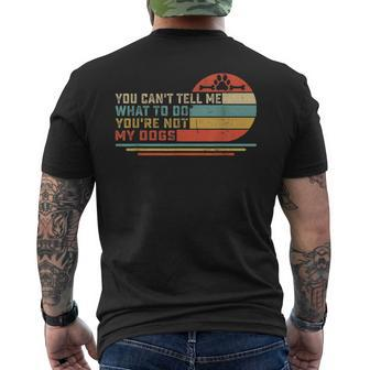 Dog Lover You Can't Tell Me What To Do You're Not My Dogs Men's T-shirt Back Print - Monsterry
