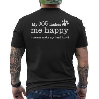 My Dog Makes Me Happy Humans Make My Head Hurt Men's T-shirt Back Print | Mazezy