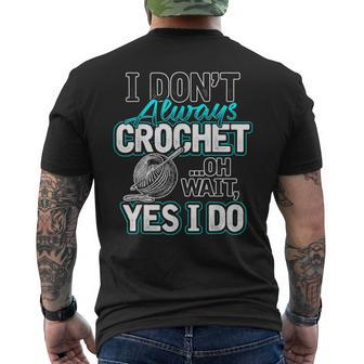 I Don't Always Crochet Oh Wait Yes I Do Yarn Lovers Men's T-shirt Back Print - Monsterry UK