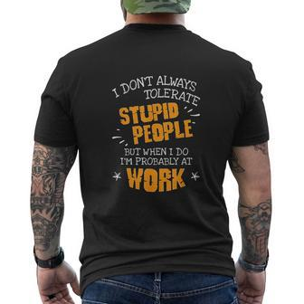 I Dont Always Tolerate Stupid People When I Do Im At Work I Am With Stupid Mens Back Print T-shirt - Thegiftio UK