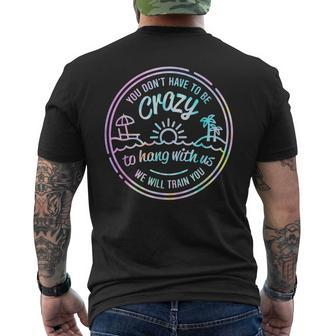 You Don't Have To Be Crazy To Hang With Us Vacation Saying Men's T-shirt Back Print | Mazezy