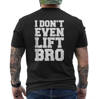 I Don't Even Lift Bro Mens Back Print T-shirt | Mazezy