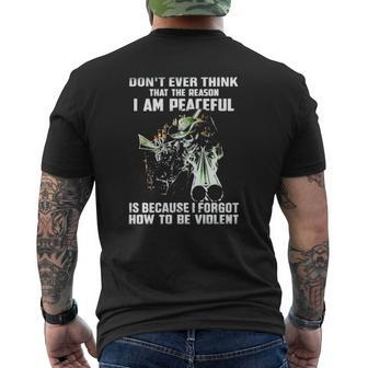 Don't Ever Think That The Reason I Am Peaceful Is Because I Forgot How To Be Violent Veterans Day Mens Back Print T-shirt | Mazezy