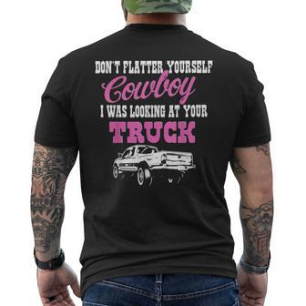 Don't Flatter Yourself Cowboy I Was Looking At Your Truck Men's T-shirt Back Print - Monsterry AU