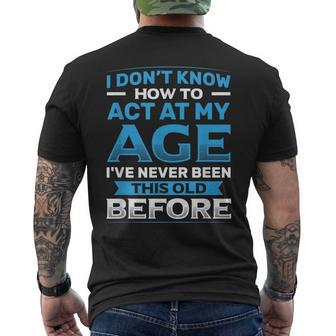 I Don't Know How To Act At My Age Happy Birthday Men's T-shirt Back Print - Thegiftio UK