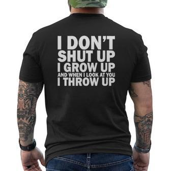 I Don't Shut Up I Grow Up And When I Look At You I Throw Up Mens Back Print T-shirt - Thegiftio UK
