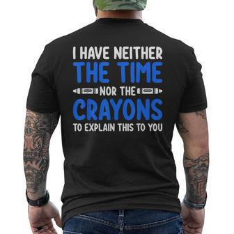 I Don't Have The Time Or The Crayons Sarcasm Quote Men's T-shirt Back Print | Mazezy UK