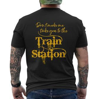 Dont Make Me Take You To The Train Station Yellow Stone National Park Mens Back Print T-shirt - Thegiftio UK