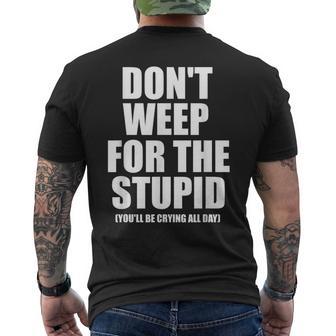 Don't Weep For The Stupid You'll Be Crying All Day Men's T-shirt Back Print - Monsterry DE