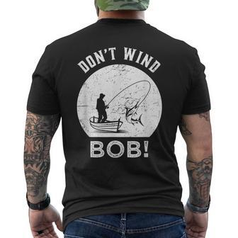 Don’T Wind Bob Fishing Angling Rod Dad Men's T-shirt Back Print - Seseable