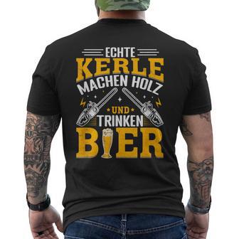 Echte Kerle Machen Holz Und Trinken Bier T-Shirt mit Rückendruck - Geschenkecke