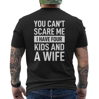 Father Dad Fun You Can't Scare Me I Have Four Kids And A Wife Mens Back Print T-shirt | Mazezy