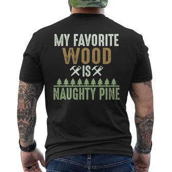 My Favorite Wood Is Naughty Pine Woodworking Men's T-shirt Back Print | Mazezy