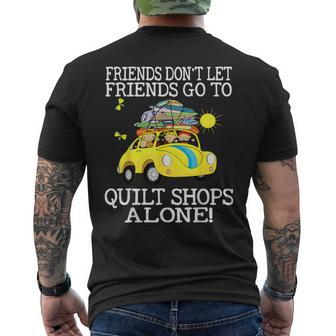 Friends Don't Let Friend Go To Quilt Shops Alone Men's T-shirt Back Print | Mazezy