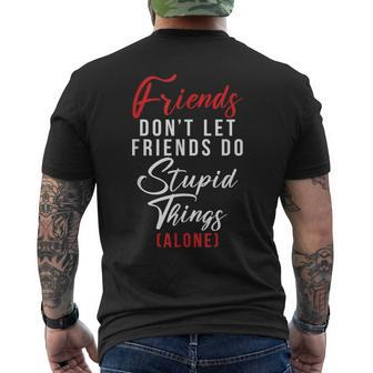 Friends Dont Let Friends Do Stupid Things Alone Friendship Men's T-shirt Back Print - Monsterry