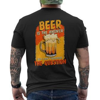 Beer Is The Answer But I Cant Remember The Question Mens Back Print T-shirt - Thegiftio