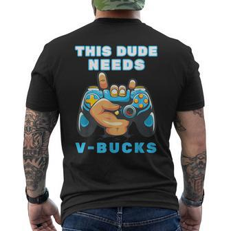 This Dude Needs V-Bucks Will Work For Bucks Gamer Men's T-shirt Back Print | Mazezy