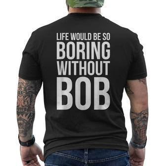Life Would Be So Boring Without Bob Humble Love Men's T-shirt Back Print - Monsterry DE