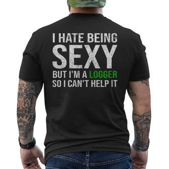 Logger I Hate Being Sexy Arborist Logger Men's T-shirt Back Print | Mazezy