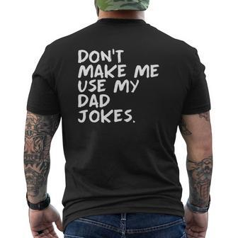 Punny Daddy Sarcastic Don't Make Me Use My Dad Jokes Mens Back Print T-shirt | Mazezy
