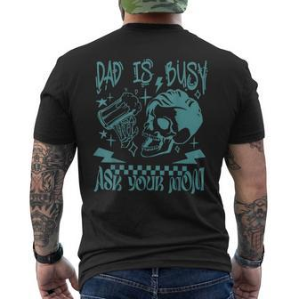 Skeleton Fathers Day Dad Is Busy Ask Your Mom Men's T-shirt Back Print - Thegiftio UK