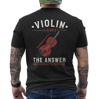 Violin Is The Answer Who Cares What The Question Is Men's T-shirt Back Print - Monsterry DE