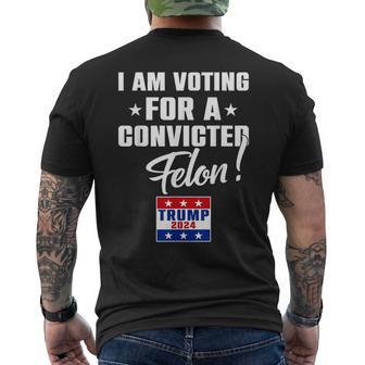 I Am Voting For A Convicted Felon Support Trump 2024 Men's T-shirt Back Print - Monsterry DE