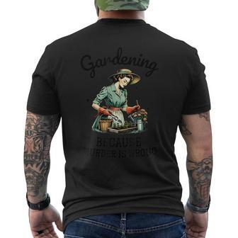 Gardening Because Murder Is Wrong Snarky Humor 2024 Men's T-shirt Back Print - Seseable