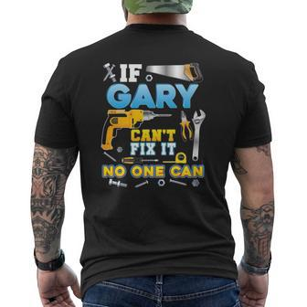If Gary Can't Fix It No One Can Father Day Papa Daddy Dad Mens Back Print T-shirt | Mazezy
