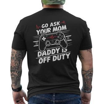 Go Ask Your Mom Daddy Is Off Duty Father's Day Gaming Men's T-shirt Back Print - Seseable