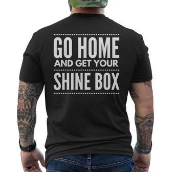 Go Home And Get Your Shine Box T For And Women Men's T-shirt Back Print - Monsterry DE