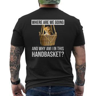 Where Are We Going & Why Am I In This Handbasket Cat Mens Back Print T-shirt | Mazezy