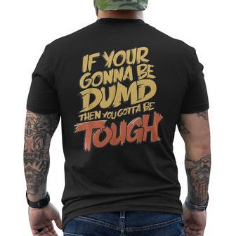 If Your Gonna Be Dumb Then You Gotta Be Tough Quote Men's T-shirt Back Print - Monsterry DE