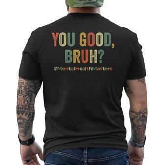 You Good Bruh Therapy Support Mental Health Awareness Month Men's T-shirt Back Print | Mazezy