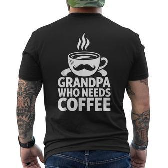 Grandpa Who Needs Coffee Mustache Dad Father's Day Men's T-shirt Back Print - Thegiftio UK