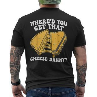 Grilled Cheese Where'd You Get That Cheese Danny Men's T-shirt Back Print - Monsterry