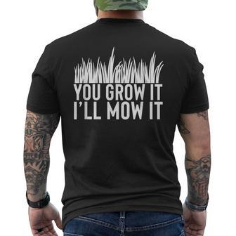 You Grow It I'll Mow It Gardening Dad Cutting Grass Meme Men's T-shirt Back Print - Monsterry UK