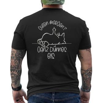 Gute Morgen Ganz Dünnes Eis- Tired Cat Good S T-Shirt mit Rückendruck - Seseable