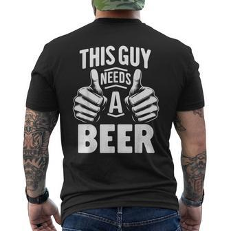 This Guy Needs A Beer Beer Drinking Men's T-shirt Back Print - Monsterry