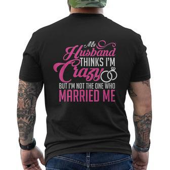 My Husband Thinks I Am Crazy Mens Back Print T-shirt - Thegiftio