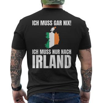 Ich Muss Gar Nix Ich Muss Nur Nach Ireland S T-Shirt mit Rückendruck - Seseable
