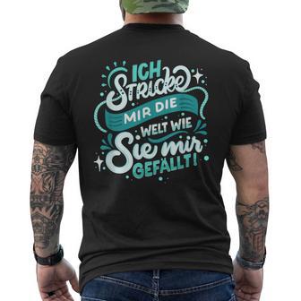 Ich Stricke Mir Die Welt Wie Sie Mir Gefällen T-Shirt mit Rückendruck - Geschenkecke