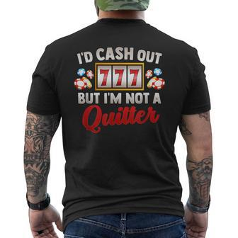 Id Cash Out But Im Not A Quitter Casino Vegas Gambling Slot Men's T-shirt Back Print - Thegiftio UK