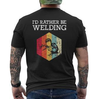 I'd Rather Be Welding Welder Men Dad Father Mens Back Print T-shirt | Mazezy