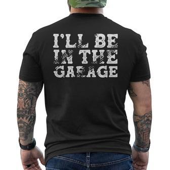 I'll Be In The Garage Auto Mechanic Project Car Builder Men's T-shirt Back Print - Seseable