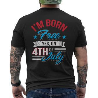 I'm Born Free Yes On 4Th Of July Birthday Freedom Men's T-shirt Back Print - Monsterry AU