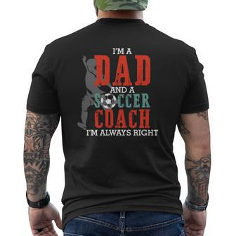 I'm A Dad And A Soccer Coach I'm Always Right Father's Day Mens Back Print T-shirt | Mazezy