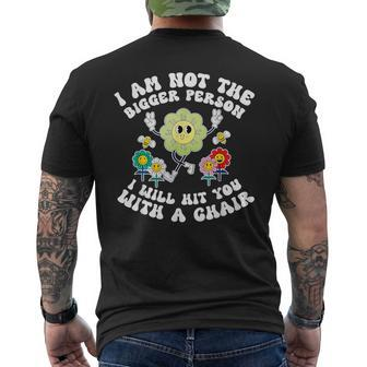 I'm Not The Bigger Person I Will Hit You With A Chair Men's T-shirt Back Print - Seseable