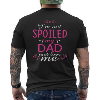 I'm Not Spoiled My Dad Just Love Me Family Mens Back Print T-shirt | Mazezy