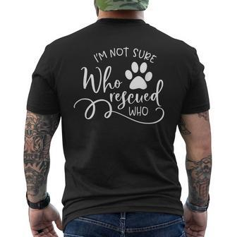 I'm Not Sure Who Rescued Who For Dog Owners And Dog Lovers Men's T-shirt Back Print - Monsterry AU